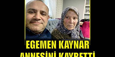 Egemen Kaynar annesini kaybetti