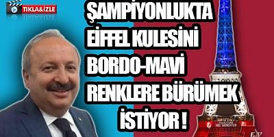 EİFFEL KULESİNİ BORDO-MAVİ RENKLERE BÜRÜMEK İSTİYOR !