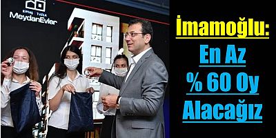 Ekrem İmamoğlu: En Az Yüzde 60 Oy Alacağız