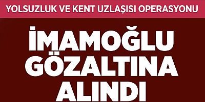 Ekrem İmamoğlu ile birlikte 100 isme gözaltı kararı