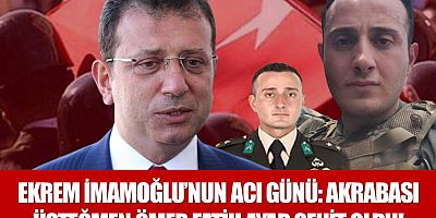 Ekrem İmamoğlu’nun acı günü: Akrabası Üsteğmen Ömer Fatih Ayar şehit oldu