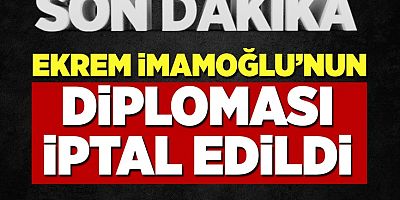Ekrem İmamoğlu'nun diploması iptal edildi