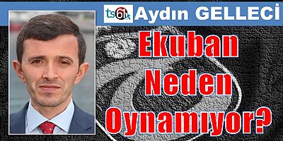 Ekuban Neden Oynamıyor?