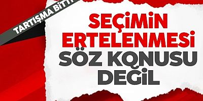 Elitaş: Seçimin ertelenmesi söz konusu değil