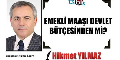 EMEKLİ MAAŞI DEVLET BÜTÇESİNDEN Mİ?