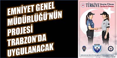 Emniyet’in KAAN Projesi Trabzon’da da Hayata Geçiriliyor