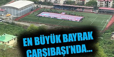 En Büyük Taraftar Bayrağı Çarşıbaşı’nda Yaptırıldı