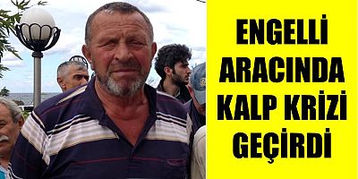 Engelli Aracında Kalp Krizi Geçirdi