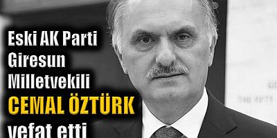 Eski AK Parti Giresun Milletvekili Cemal Öztürk vefat etti