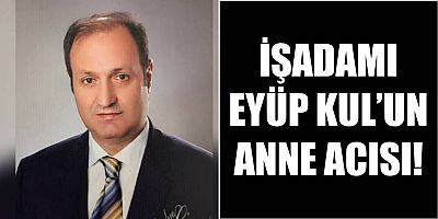 Eyüp Kul’un Anne Acısı