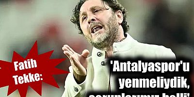 Fatih Tekke'den Antalyaspor maçı sonrası açıklamalar
