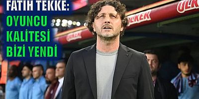 Fatih Tekke: Oyuncu kalitesi bizi yendi
