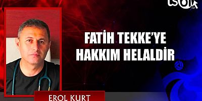 FATİH TEKKE’YE HAKKIM HELALDİR