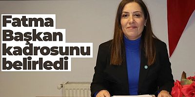 Fatma Başkan kadrosunu belirledi