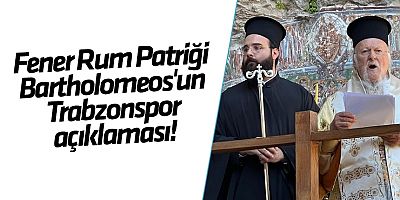 Fener Rum Patriği Bartholomeos'un Trabzonspor açıklaması!