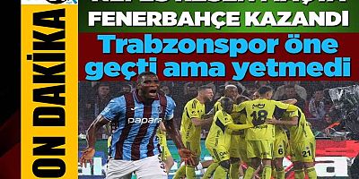Fenerbahçe, deplasmanda Trabzonspor'u 3-2 mağlup etti