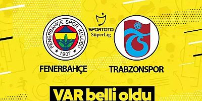Fenerbahçe - Trabzonspor maçının VAR'ı belli oldu