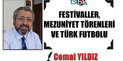 FESTİVALLER, MEZUNİYET TÖRENLERİ VE TÜRK FUTBOLU