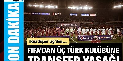 FIFA'dan üç Türk kulübüne transfer yasağı