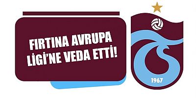 Fırtına Avrupa Ligi'ne Veda Etti!