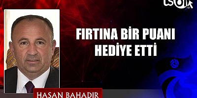 FIRTINA BİR PUANI HEDİYE ETTİ