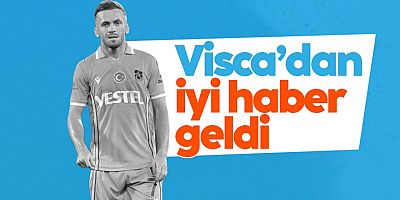 Fırtına'da Visca sürprizi: İyi haber geldi