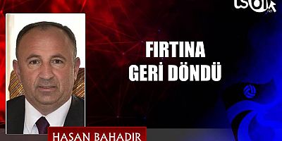 FIRTINA GERİ DÖNDÜ