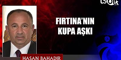 FIRTINA’NIN KUPA AŞKI