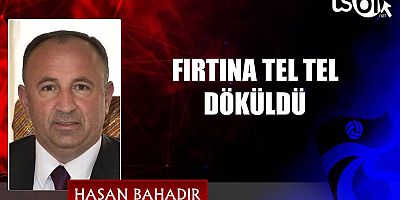 FIRTINA TEL TEL DÖKÜLDÜ