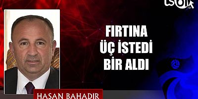 FIRTINA ÜÇ İSTEDİ BİR ALDI
