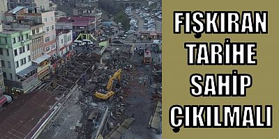 FIŞKIRAN TARİHE SAHİP ÇIKILMALI