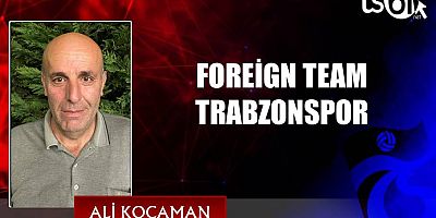 FOREİGN TEAM TRABZONSPOR