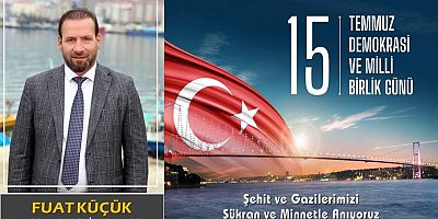 Fuat Küçük'ten 15 Temmuz mesajı...