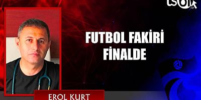 FUTBOL FAKİRİ FİNALDE