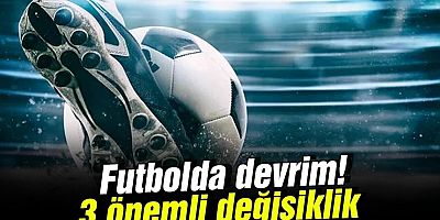 Futbolda devrim! 3 önemli değişiklik