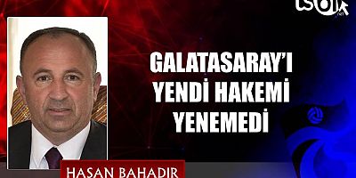 GALATASARAY’I YENDİ HAKEMİ YENEMEDİ