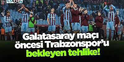 Galatasaray maçı öncesi Trabzonspor’u bekleyen tehlike!