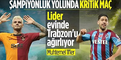 Galatasaray - Trabzonspor maçının muhtemel 11'leri