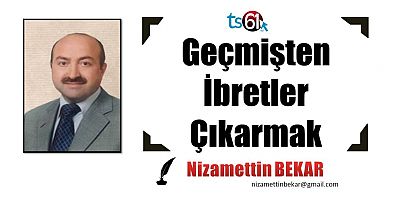 Geçmişten İbretler Çıkarmak