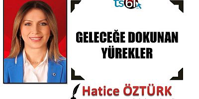 GELECEĞE DOKUNAN YÜREKLER