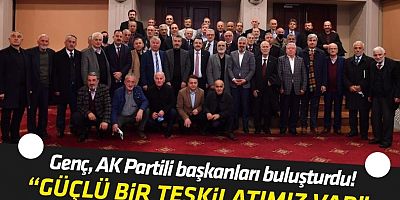 Genç, AK Partili Başkanları Buluşturdu!