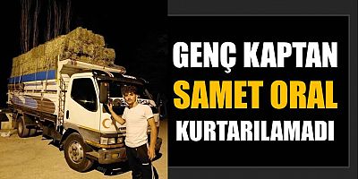 Genç Kaptan Samet kurtarılamadı