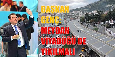 Genç: Reşadiye Viyadüğü Yıkılacak Sıra Meydan’da!