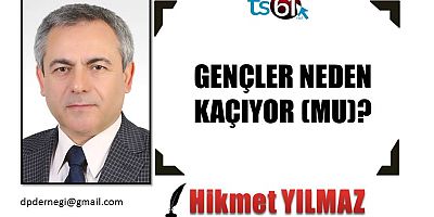 GENÇLER NEDEN KAÇIYOR (MU)?