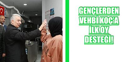 Gençlerden Vehbi Koç’a ilk oy desteği! 