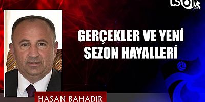 GERÇEKLER VE YENİ SEZON HAYALLERİ