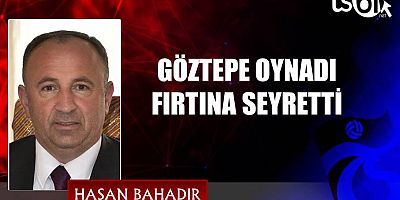 GÖZTEPE OYNADI FIRTINA SEYRETTİ