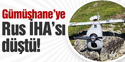 Gümüşhane’ye Rus İHA’sı Düştü