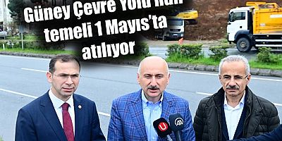 Güney Çevre Yolu’nun temeli 1 Mayıs’ta atılıyor
