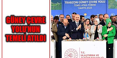 Güney Çevre Yolu’nun temeli atıldı